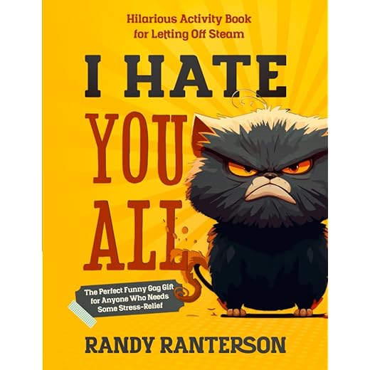 I Hate You All: Hilarious Activity Book for Letting Off Steam (The Perfect Funny Gag Gift for Anyone Who Needs Some Stress-Relief)