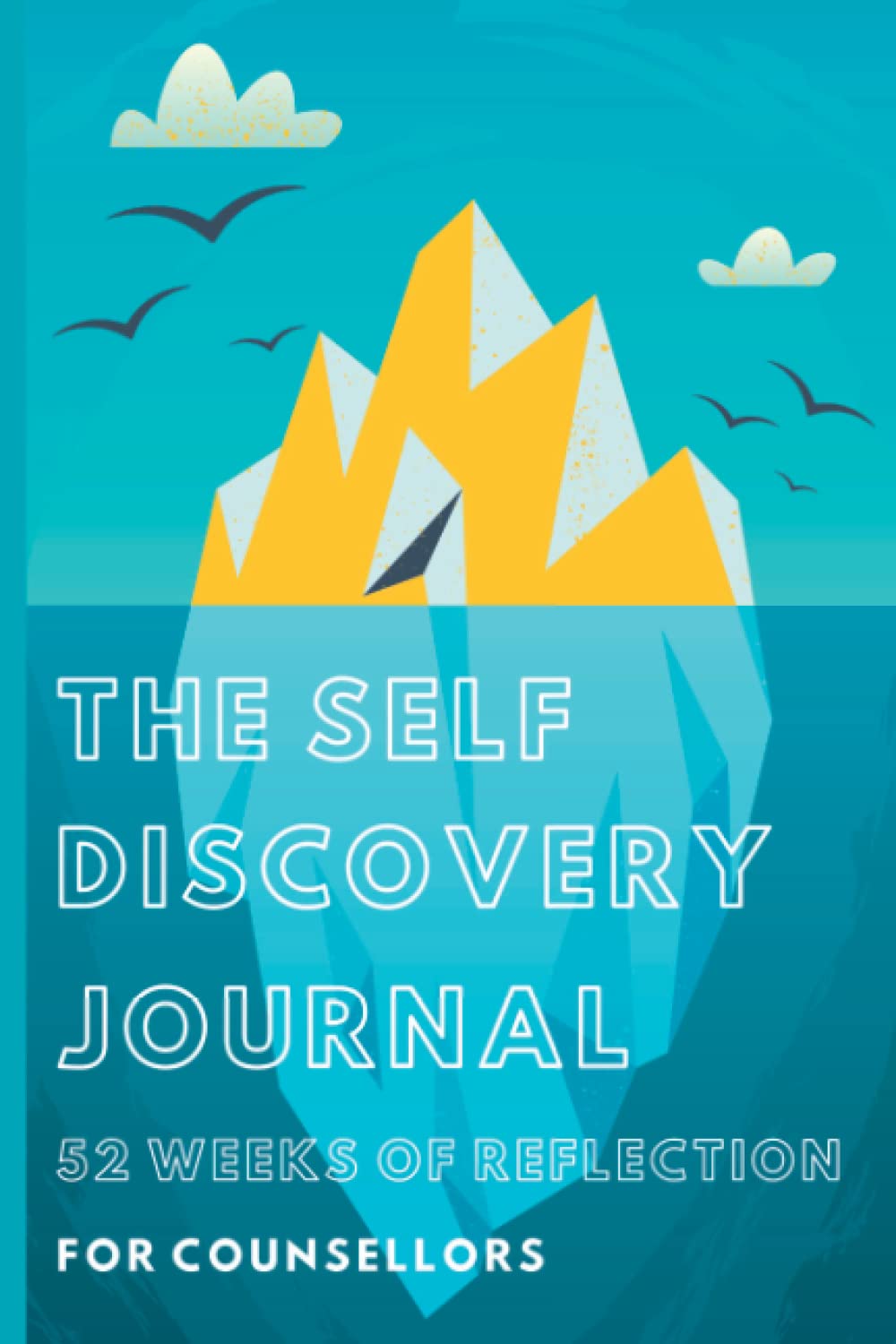 The Self Discovery Journal For Counsellors 52 Weekly Reflections: 12 Month Prompted Self Awareness Journal