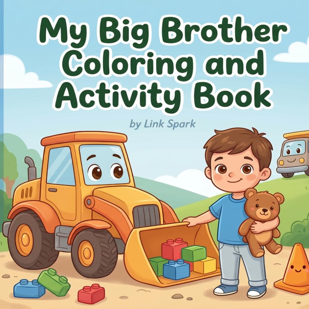 My Big Brother Coloring and Activity Book: Fun Construction Vehicle Coloring Pages and Easy Activities for Boys Becoming Big Brothers