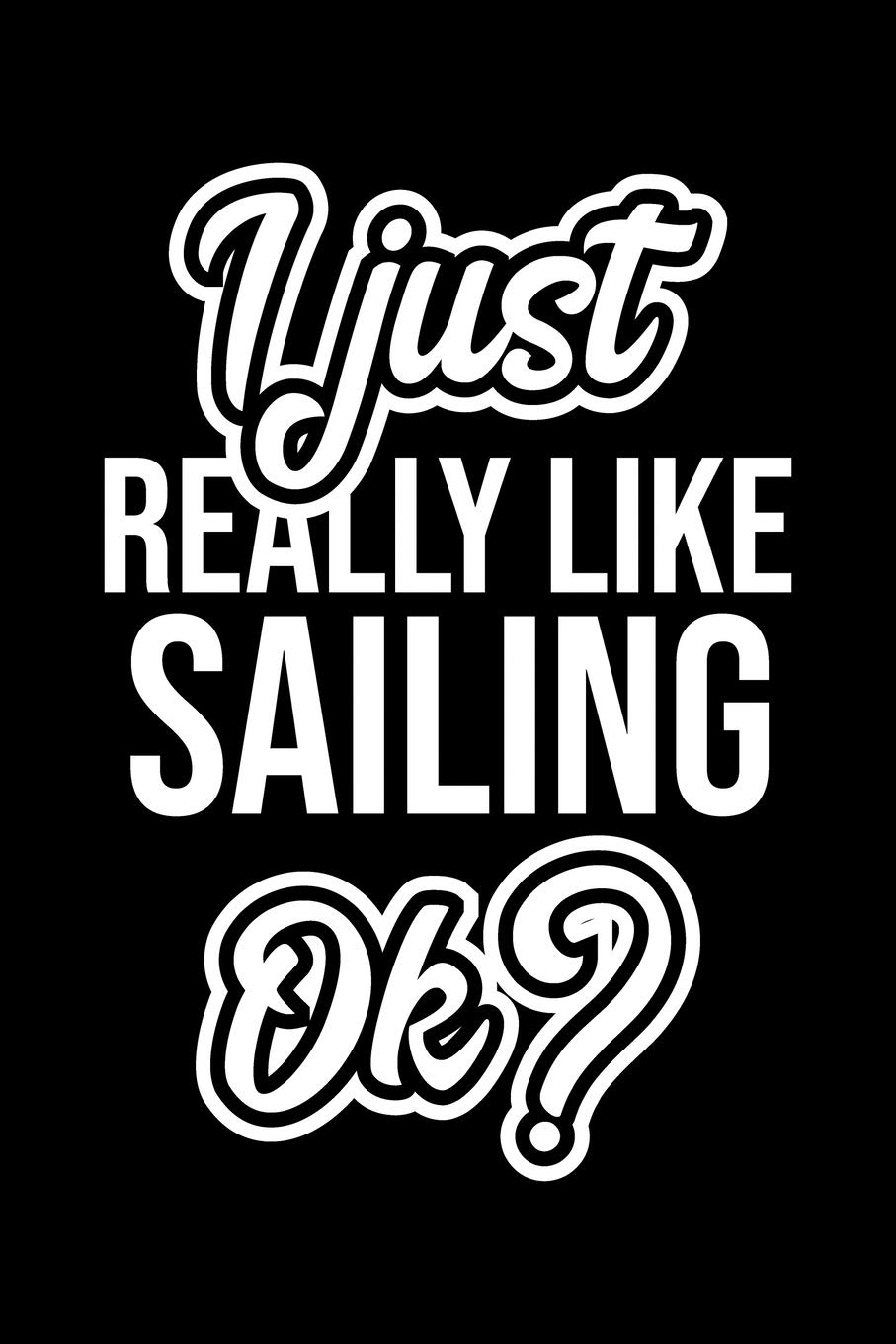 I Just Really Like Sailing Ok?: Christmas Gift for Sailing lover | Funny Sailing Journal | Nice 2019 Christmas Present for Sailing | 6x9inch 120 pages