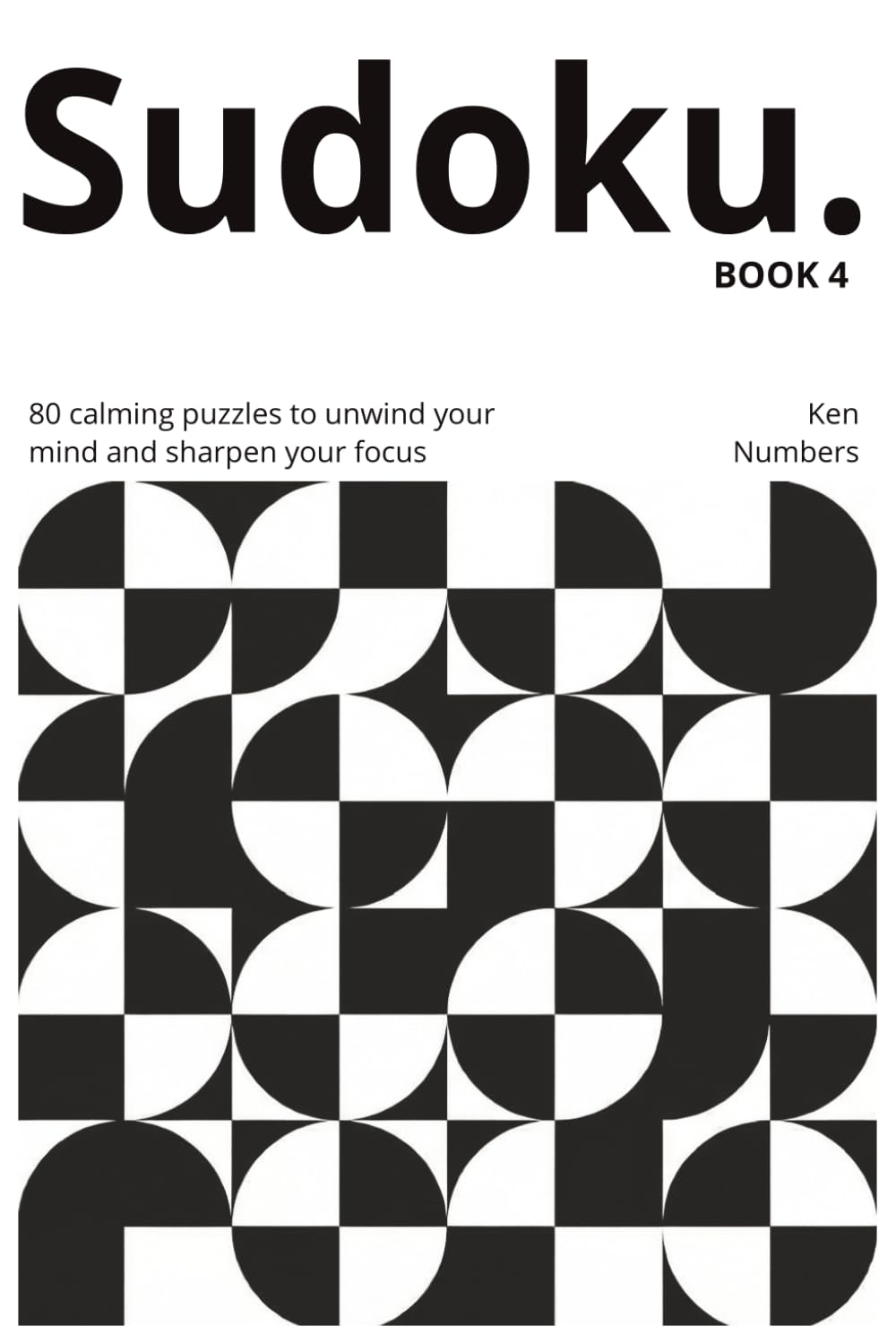 Minimalist Mindful Sudoku Puzzle Book - Book 4: 80 Puzzles to Help You Relax, Focus, and Unwind — With Solutions