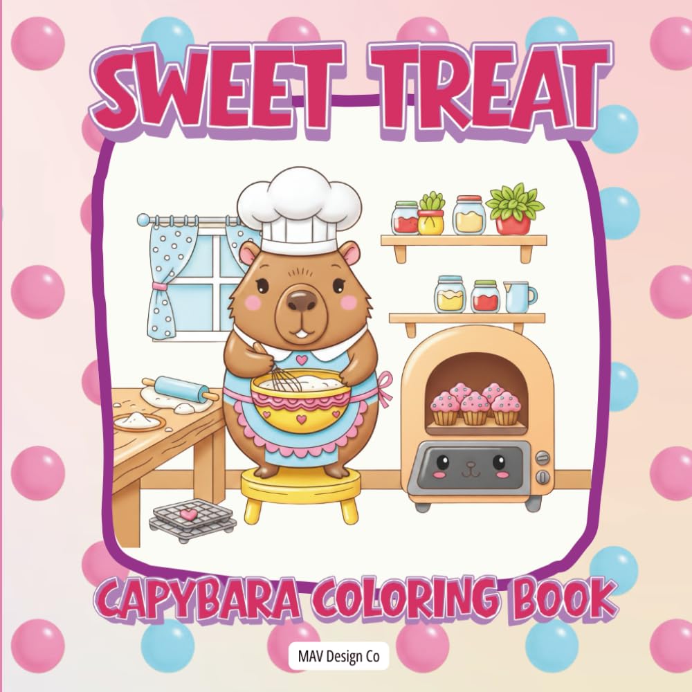 Sweet Treat Capybaras Coloring Book: Cute & Cozy Capybaras Baking Cookies, Cupcakes, Candy, Macarons, Cakes, Ice Cream Floats & Celebration Desserts ... Animal Coloring Fun for Kids, Teens & Adults      Paperback – February 15, 2026