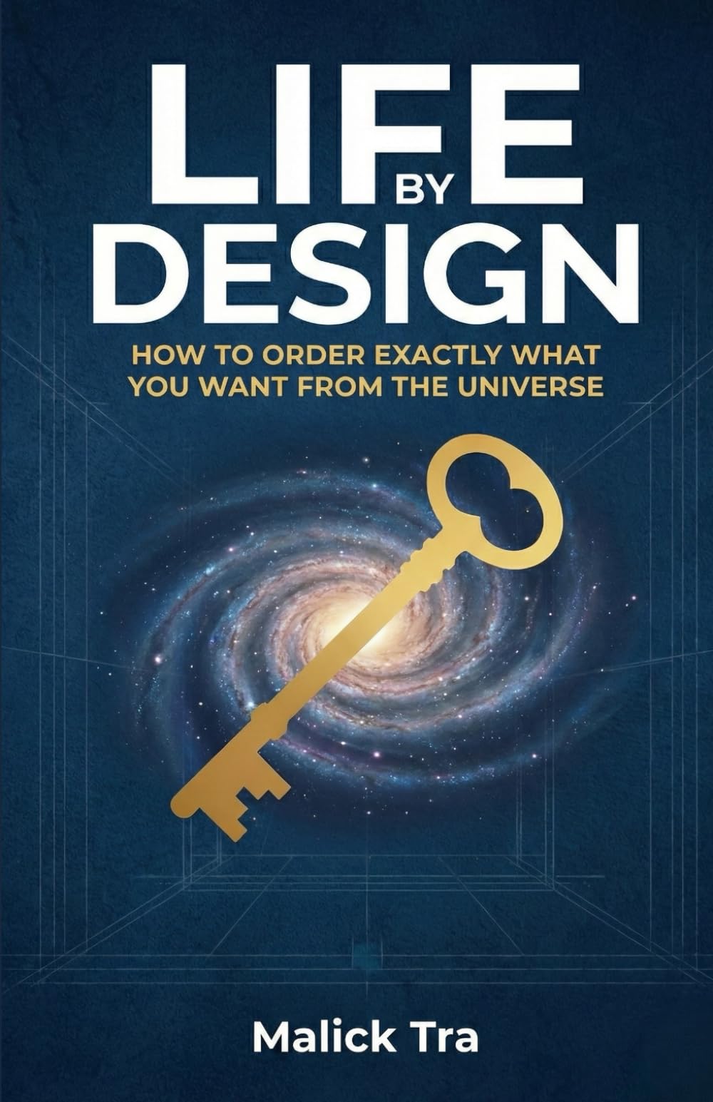 Life By Design: How to Order Exactly What You Want from the Universe