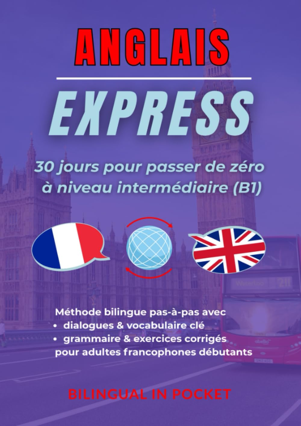Anglais Express : 30 Jours pour Passer de Zéro à Niveau Intermédiaire (B1)