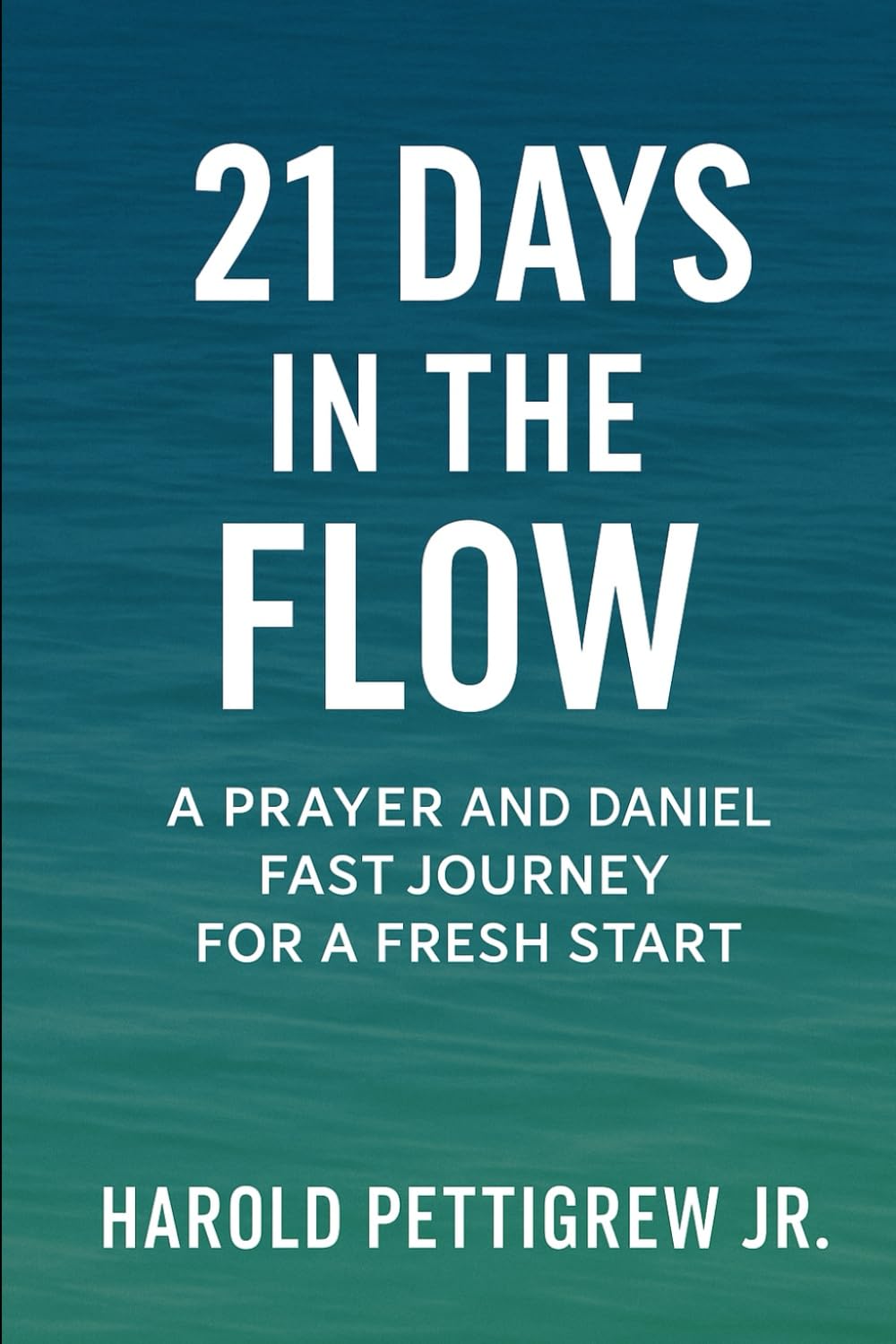 21 Days In The Flow: A Prayer & Daniel Fast Journey for a Fresh Start