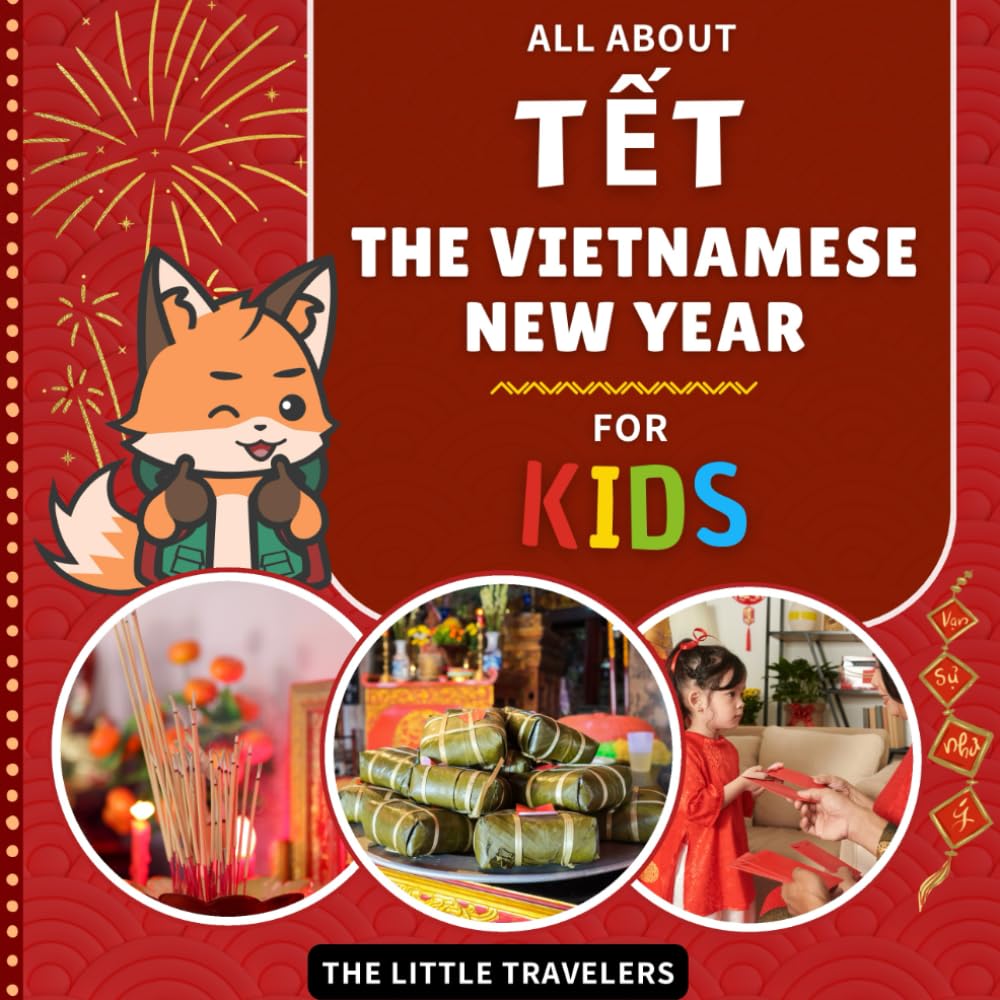 All About Tết: The Vietnamese New Year for Kids: With an English–Vietnamese glossary (The Little Travelers)