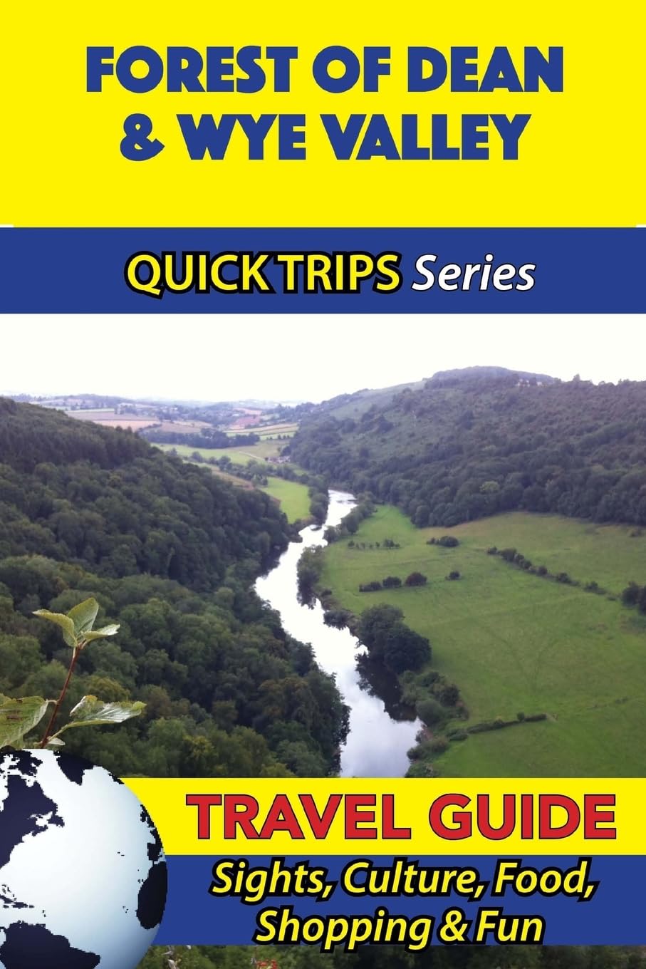 Forest of Dean & Wye Valley Travel Guide (Quick Trips Series): Sights, Culture, Food, Shopping & Fun
