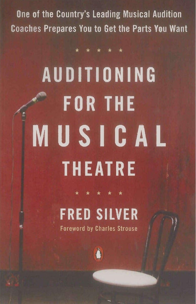 Auditioning for the Musical Theatre: One of the Coutnry's Leading Musical Audition Coaches Prepares You to Get the Parts You Want