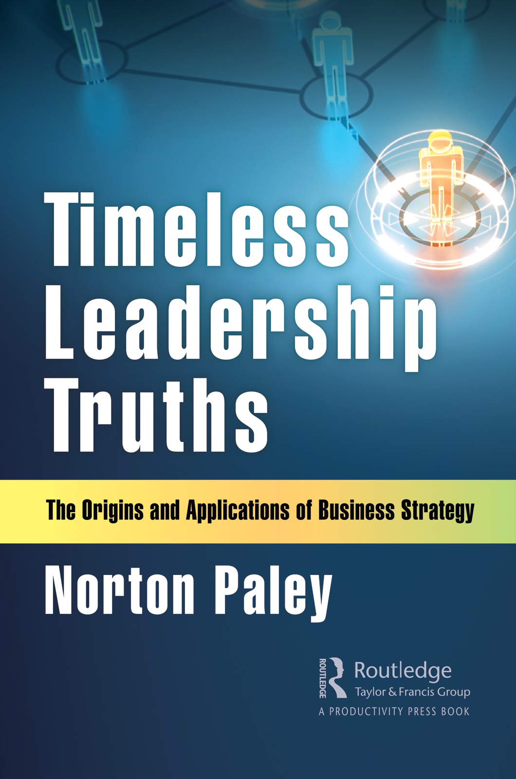 Timeless Leadership Truths: The Origins and Applications of Business Strategy