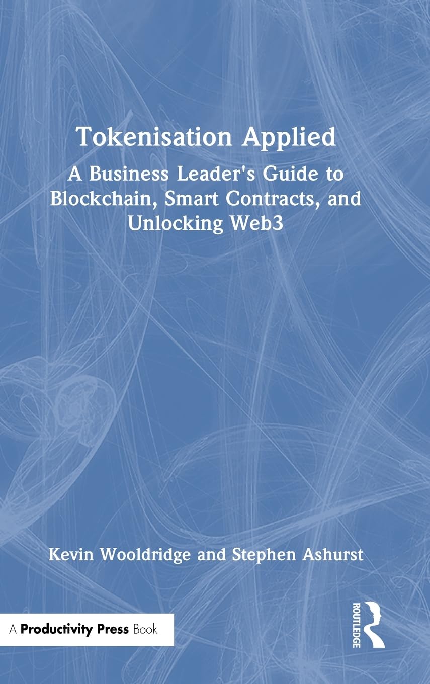 Tokenisation Applied: A Business Leader's Guide to Blockchain, Smart Contracts, and Unlocking Web3