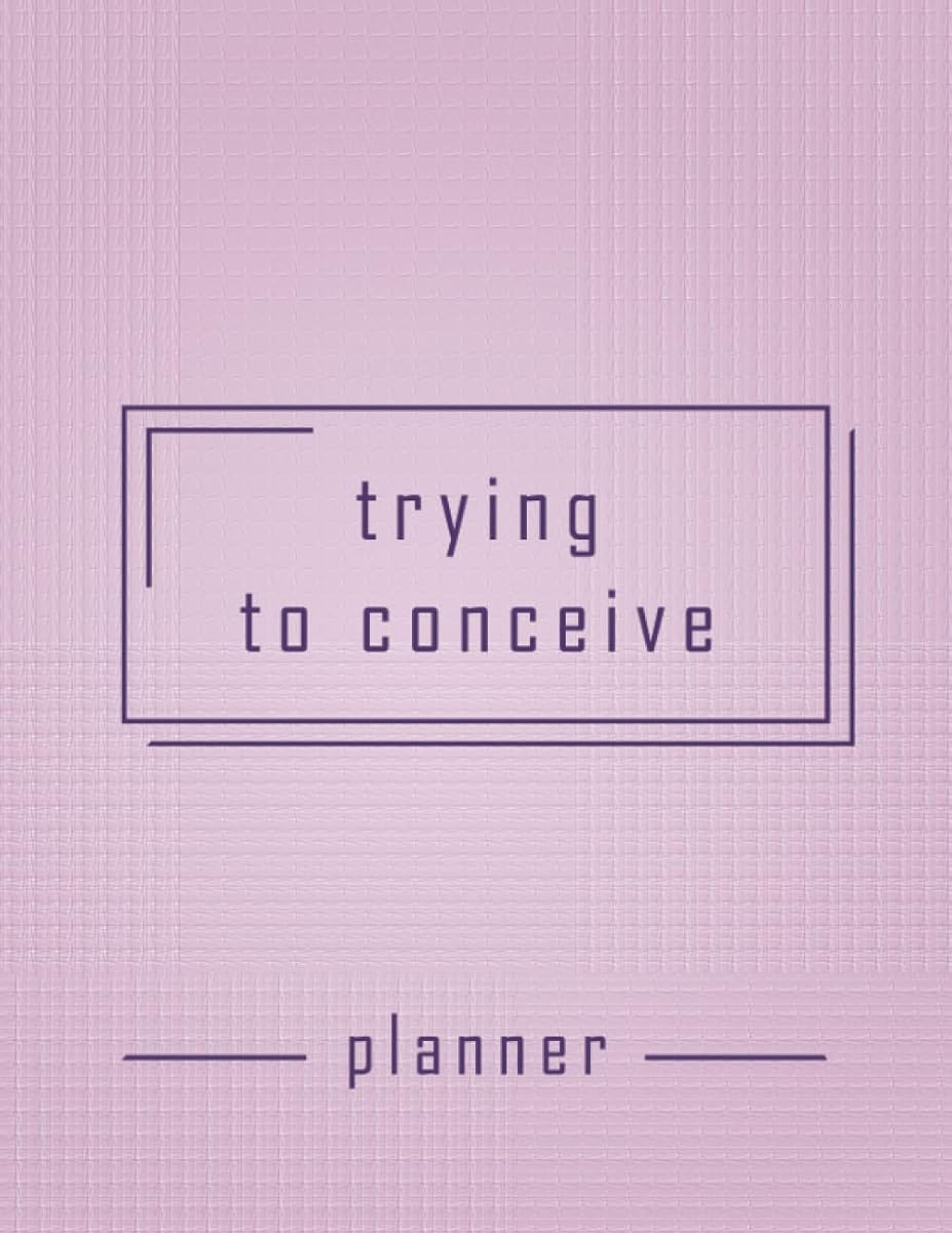 Trying To Conceive Planner: Trying To get Pregnant Journal With Period Tracker, BBT Chart, Ovulation Tracker, Pregnancy Tracker and Many more Features, TTC journal for Women