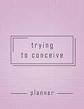 Trying To Conceive Planner: Trying To get Pregnant Journal With Period Tracker, BBT Chart, Ovulation Tracker, Pregnancy Tracker and Many more Features, TTC journal for Women