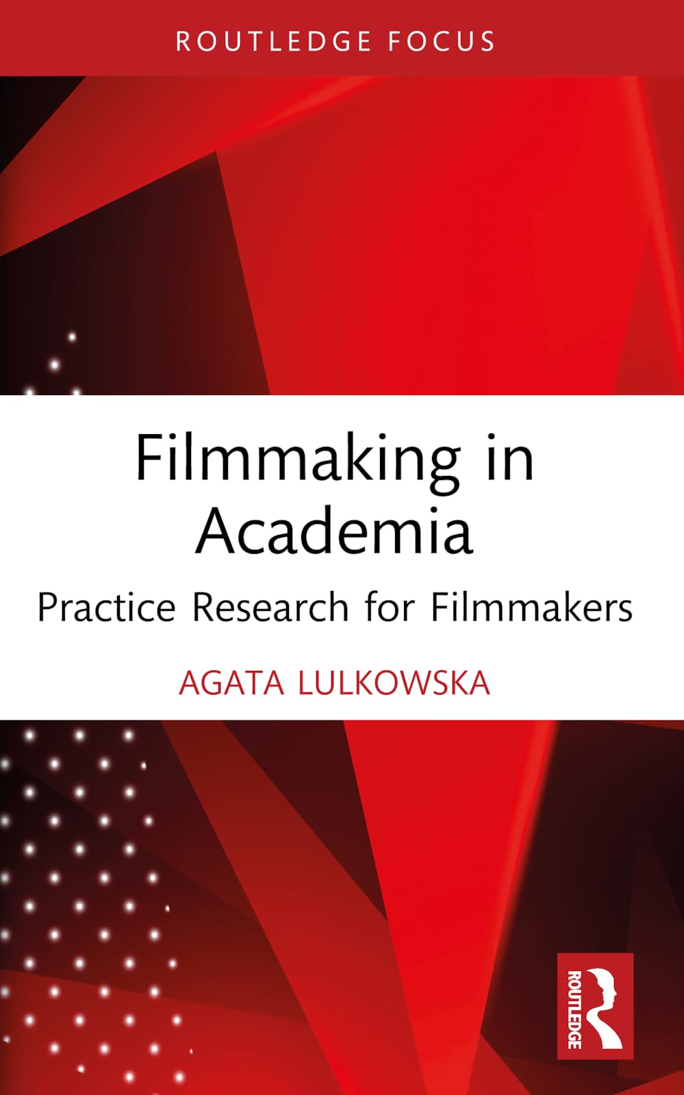 Filmmaking in Academia: Practice Research for Filmmakers (Routledge Studies in Media Theory and Practice)