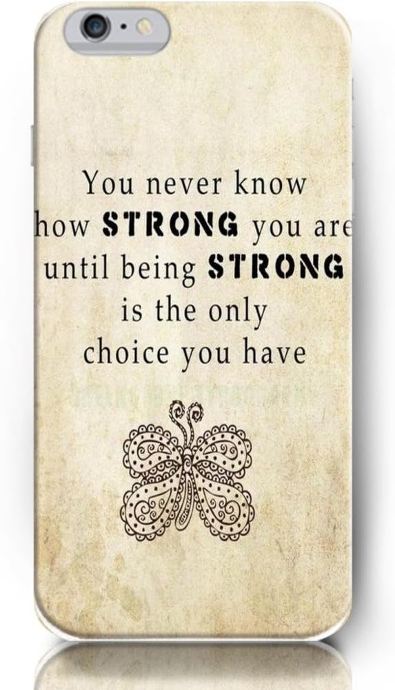 OUO Iphone 6 Cover (4.7 Inch)famous saying in the world - You Never Know How Strong You Are Until Being Strong Is The Only Choice You Have
