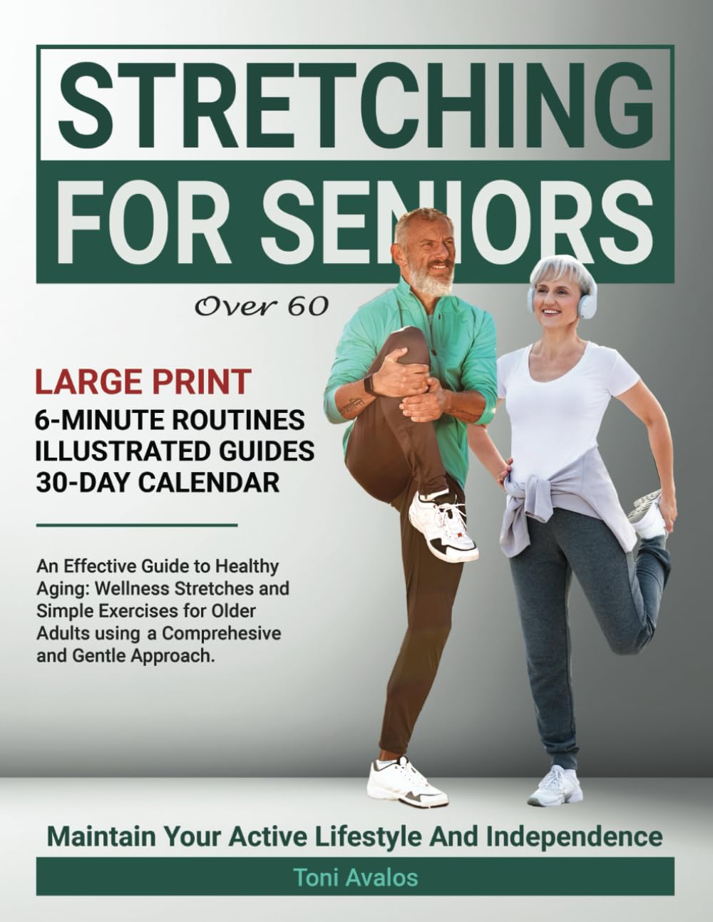 Stretching For Seniors Over 60: Large Print | An Effective Guide To Healthy Aging: Wellness Stretches and Simple Exercises for Older Adults using a ... and Gentle Approach. (Strong & Ageless)