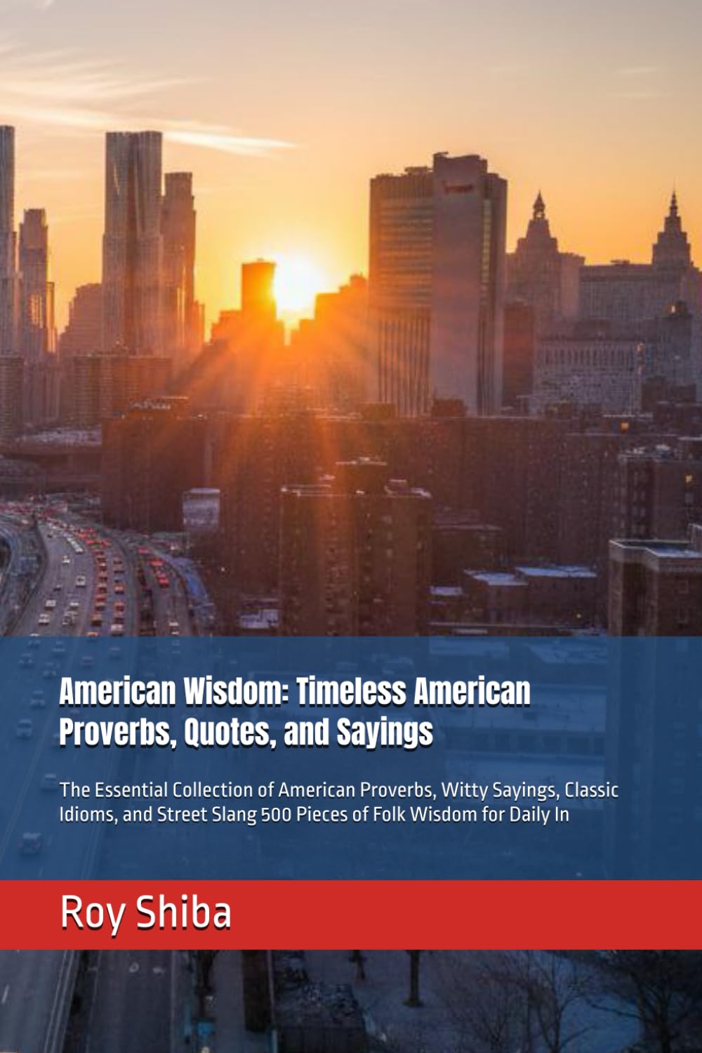 American Wisdom: Timeless American Proverbs, Quotes, and Sayings: The Essential Collection of American Proverbs, Witty Sayings, Classic Idioms, and ... for Daily In (The World Wisdom Archive)