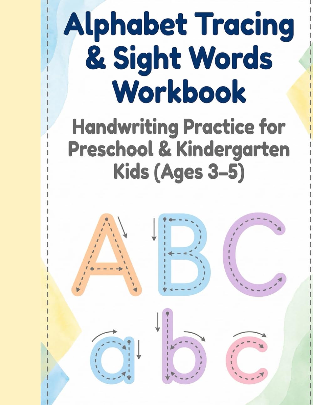 Alphabet Tracing & Sight Words Workbook for Kids Ages 3–5: Preschool & Kindergarten Handwriting Practice with Uppercase and Lowercase Letters