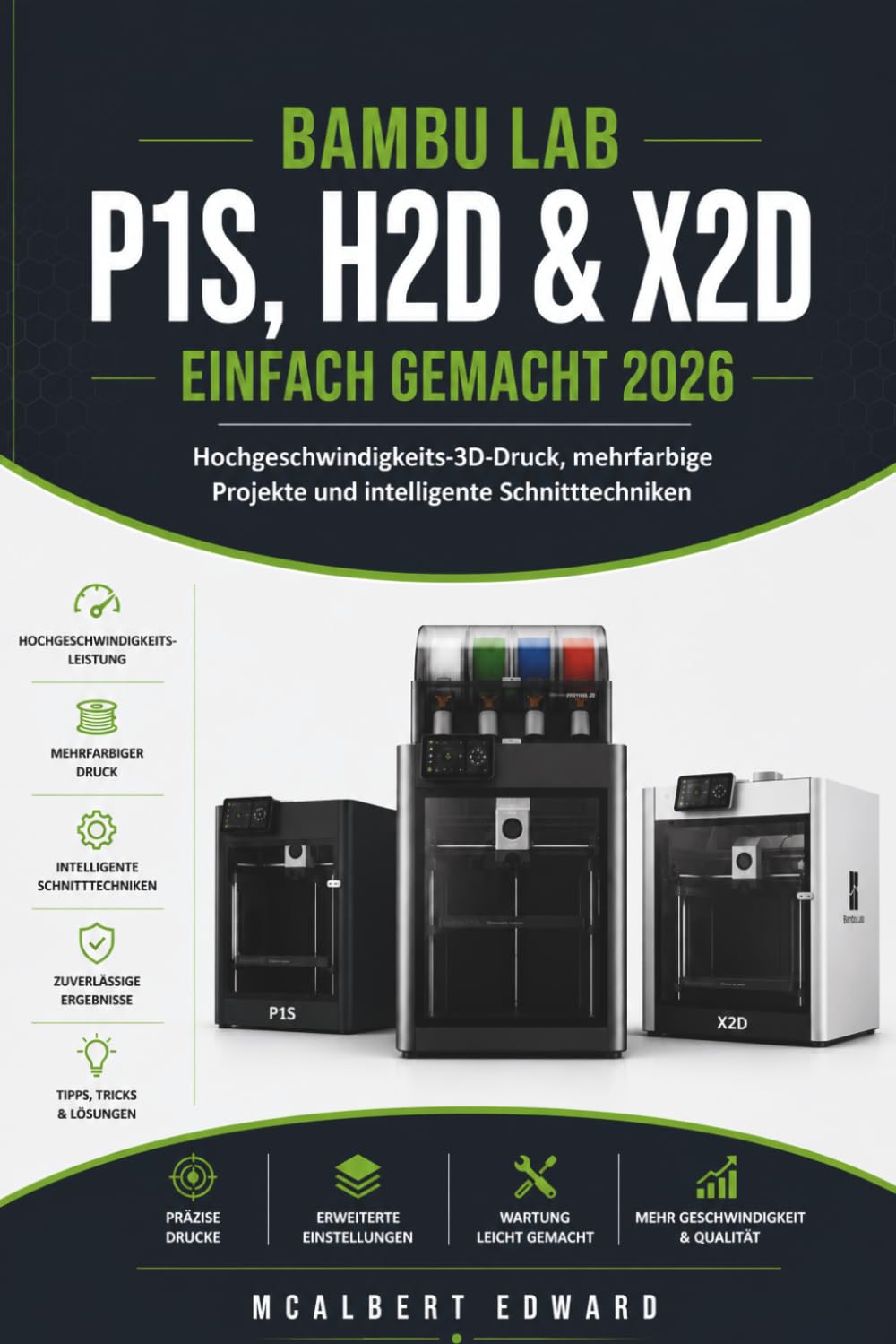 BAMBU LAB P1S, H2D & X2D EINFACH GEMACHT 2026: Hochgeschwindigkeits-3D-Druck, mehrfarbige Projekte und intelligente Schnitttechniken