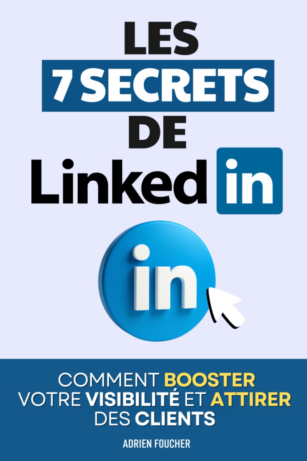 Les 7 Secrets de LinkedIn: Comment Booster Votre Visibilité, Attirer des Clients et Construire une Réputation d’Expert | Linkedin Booste ta Visibilité ... Optimiser LinkedIn | LinkedIn pour les Nuls