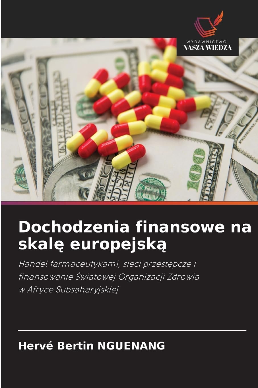 Dochodzenia finansowe na skal¿ europejsk¿: Handel farmaceutykami, sieci przest¿pcze ifinansowanie ¿wiatowej Organizacji Zdrowiaw Afryce Subsaharyjskiej