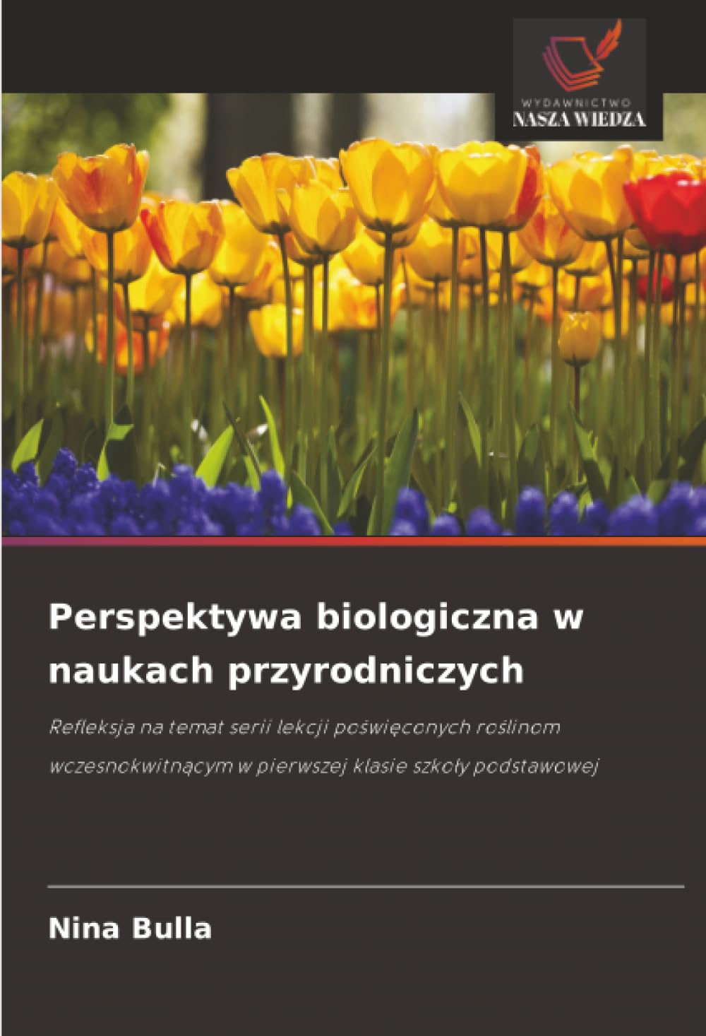 Perspektywa biologiczna w naukach przyrodniczych: Refleksja na temat serii lekcji po¿wi¿conych ro¿linom wczesnokwitn¿cym w pierwszej klasie szko¿y podstawowej