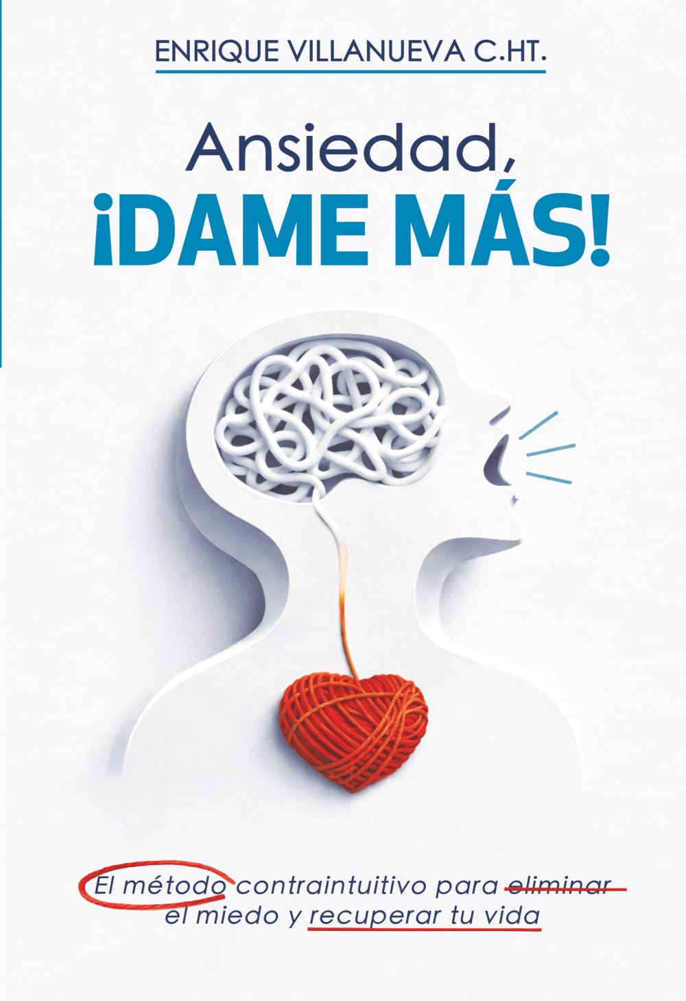 Ansiedad ¡DAME MÁS!: El método contraintuitivo para eliminar el miedo y recuperar tu vida