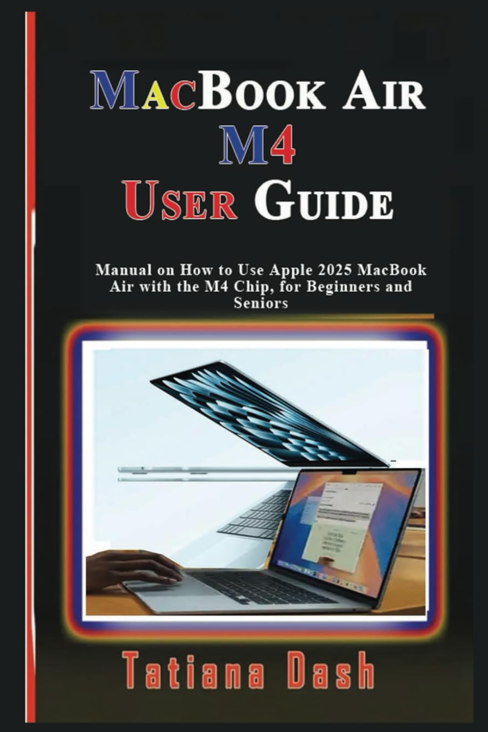 MacBook Air M4 User Guide: Manual on How to Use Apple 2025 MacBook Air with the M4 Chip, for Beginners and Seniors (Gadgets simplified guides)