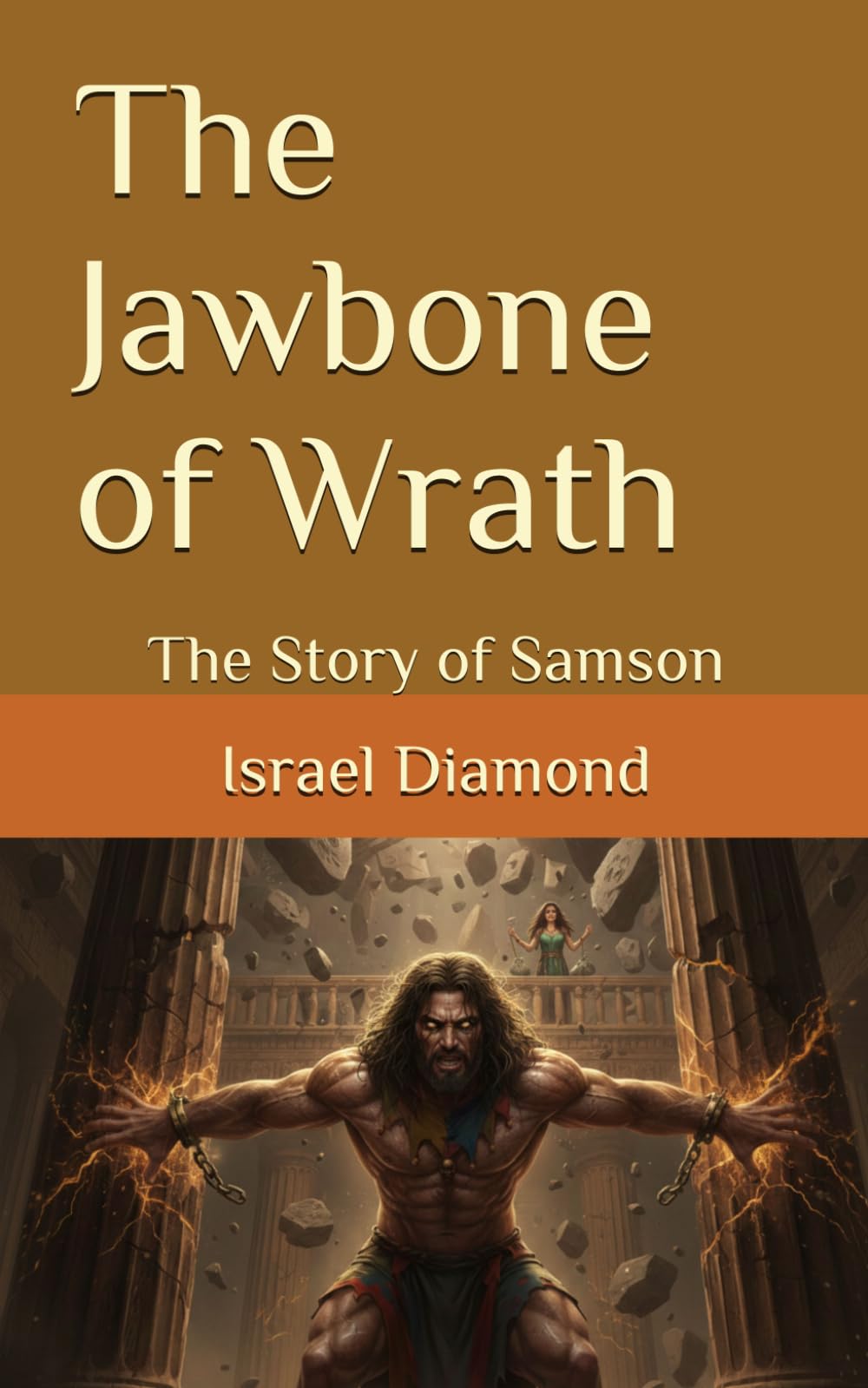 The Jawbone of Wrath: The Story of Samson (The Shofet Chronicles: The Judges of The Bible)