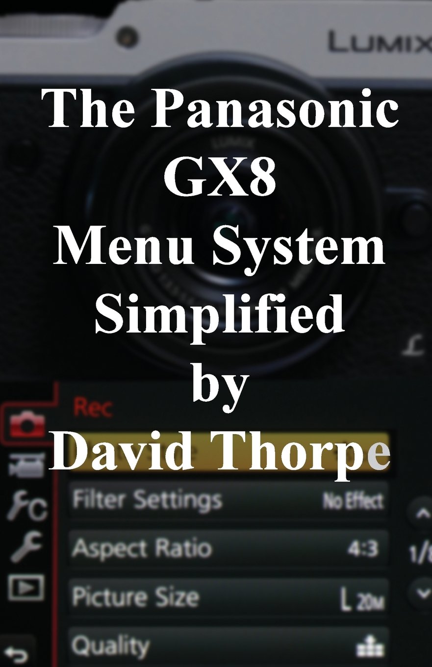 The Panasonic GX8 Menu System Simplified
