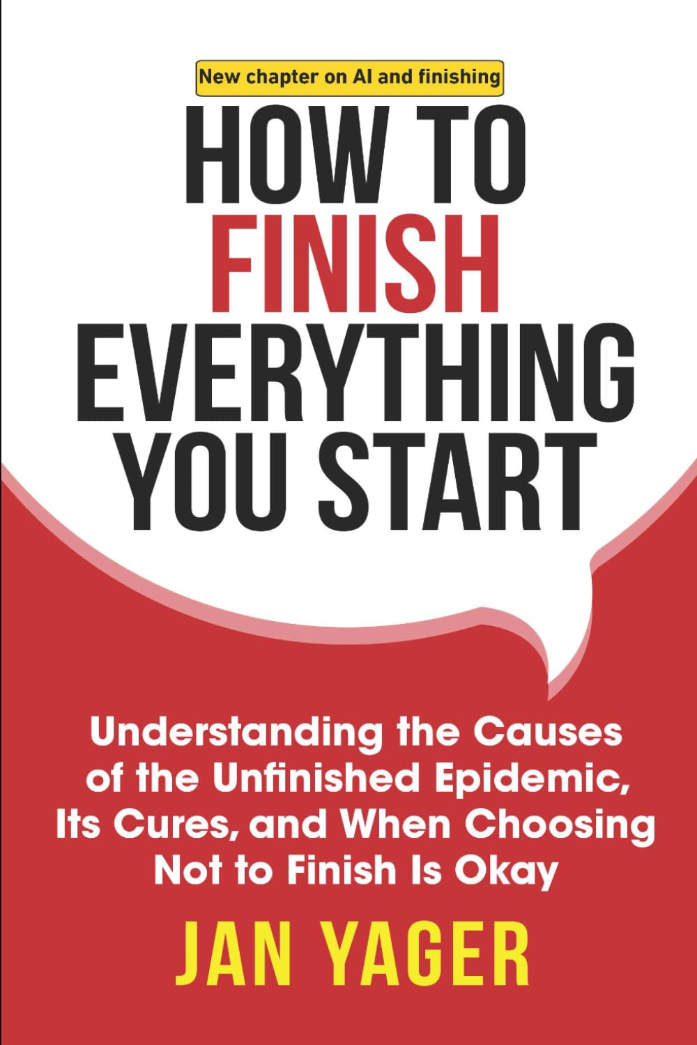 How to Finish Everything You Start: Understanding the Causes of the Unfinished Epidemic, Its Cures, and When Choosing Not to Finish Is Okay