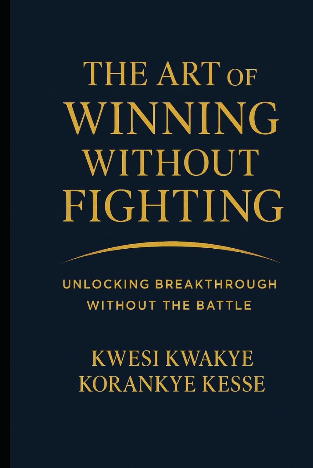 The Art of Winning Without Fighting: Unlocking Breakthrough Without the Battle