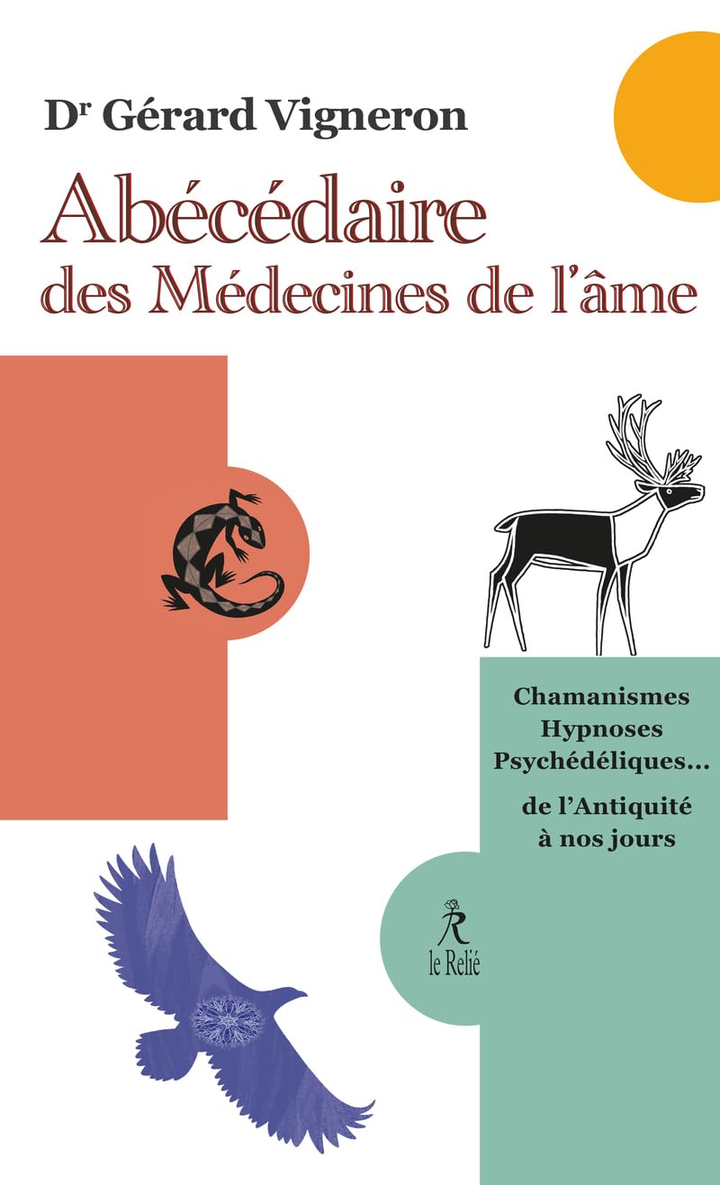 Abécédaire des médecines de l'âme: Chamanismes, hypnoses et psychédéliques de l'Antiquité à aujourd'hui
