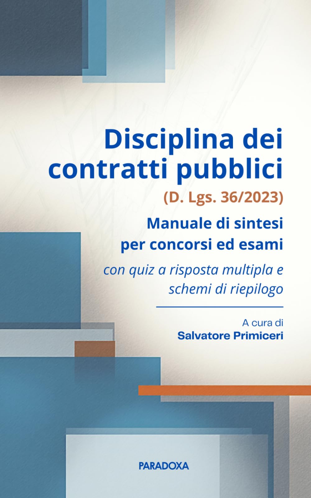 Disciplina dei contratti pubblici (D. Lgs. 36/2023): Manuale di sintesi per concorsi ed esami con quiz a risposta multipla e schemi di riepilogo (Paradoxa Diritto)