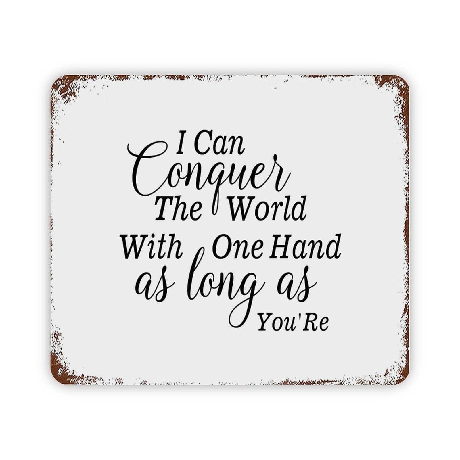 ENEDNATE Quote Metal Sign I Can Conquer The World with One Hand As Long As You're Retro Decorative Aluminum Tin Signs 12x16 Man Cave Street Metal Sign for Office School Classroom Nursery Decoration