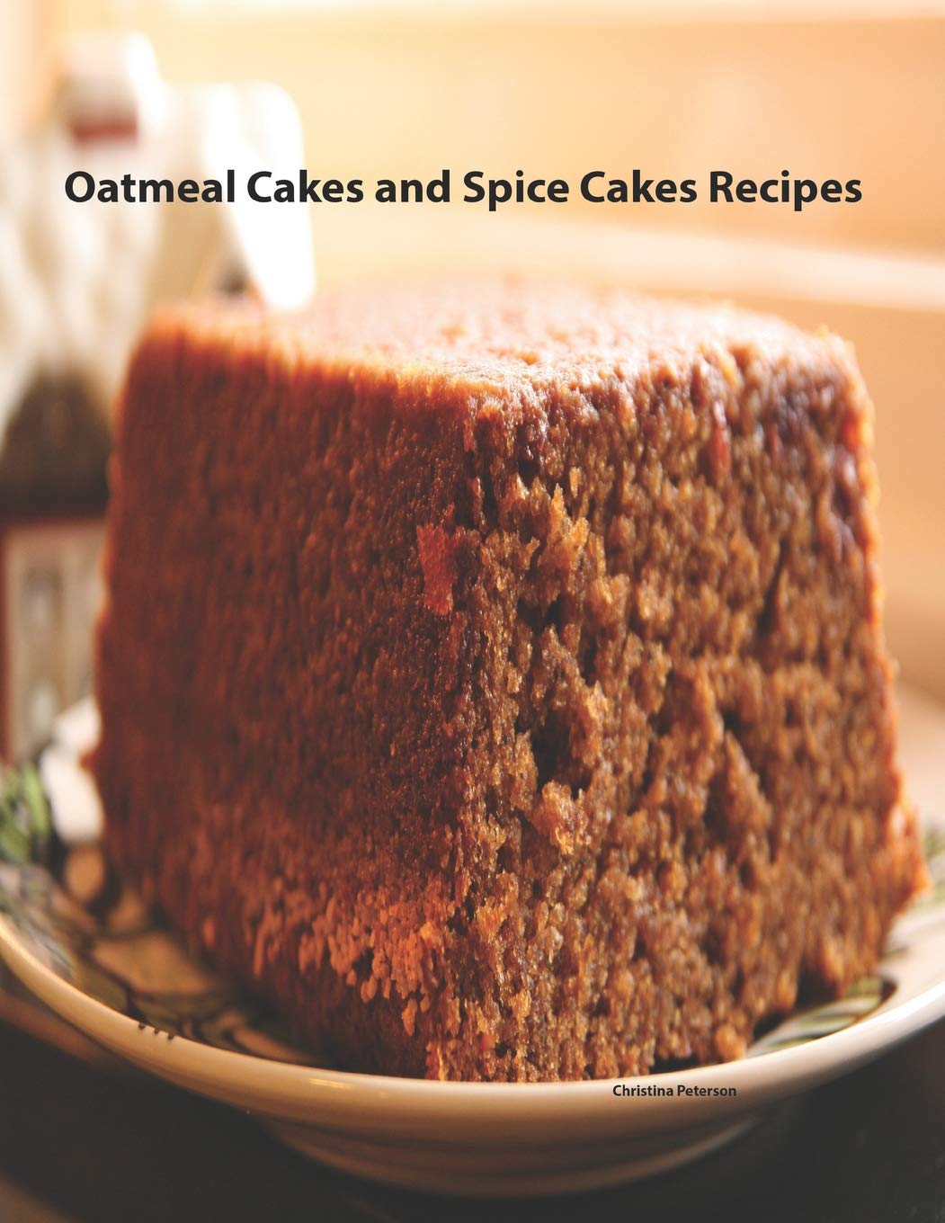 Oatmeal Cakes And Spice Cakes Recipes: 25 desserts, Each title has note space for you to make comments