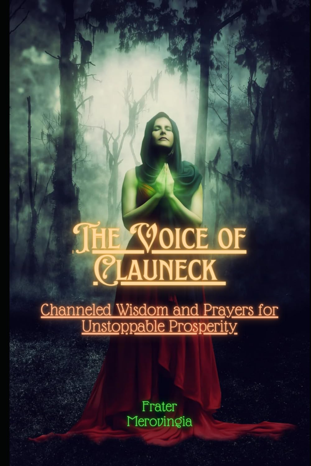 The Voice of Clauneck: Channeled Wisdom and Prayers for Unstoppable Prosperity: 3 (Demonic Channels)