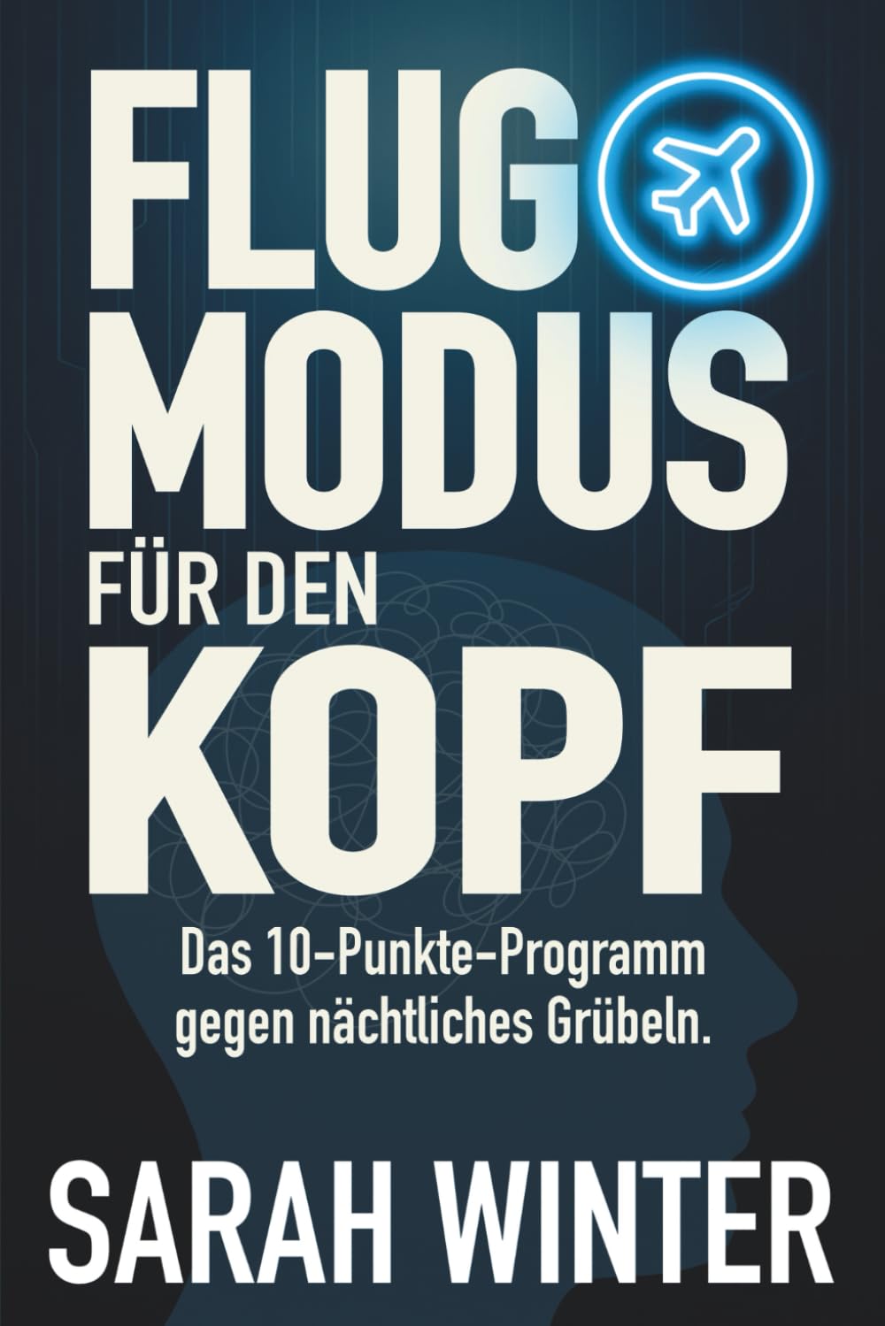 Flugmodus für den Kopf: Das 10-Schritte-Programm gegen nächtliches Grübeln.