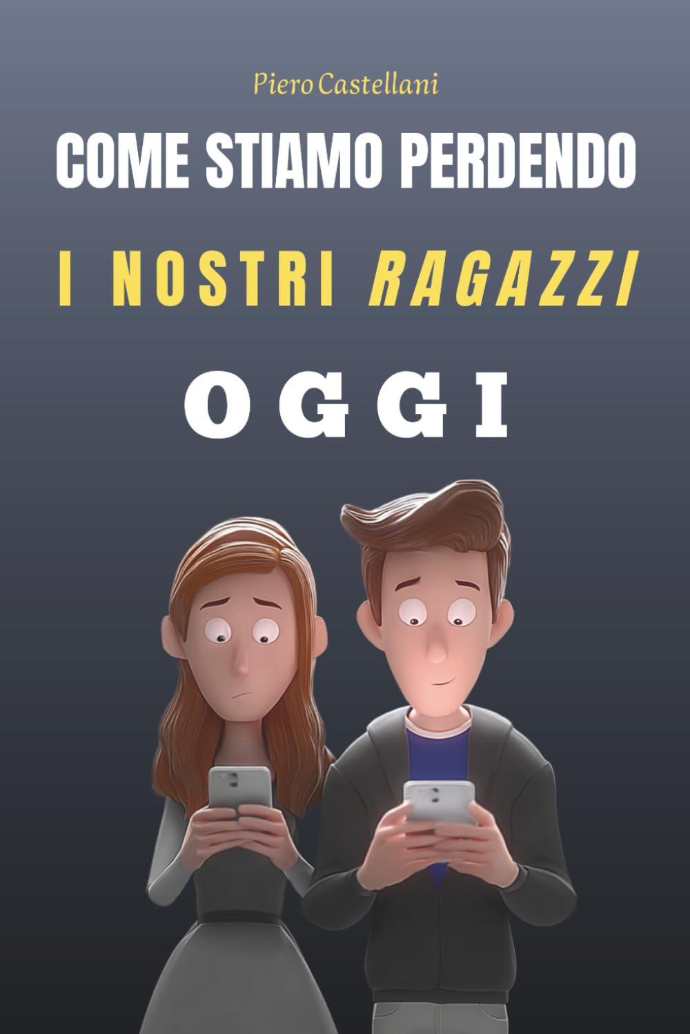 Come Stiamo Perdendo i Nostri Ragazzi Oggi: Dall’educazione delegata ai miti tossici dei social - Un viaggio nella crisi dei nostri figli (e nostra) e come possiamo ricominciare