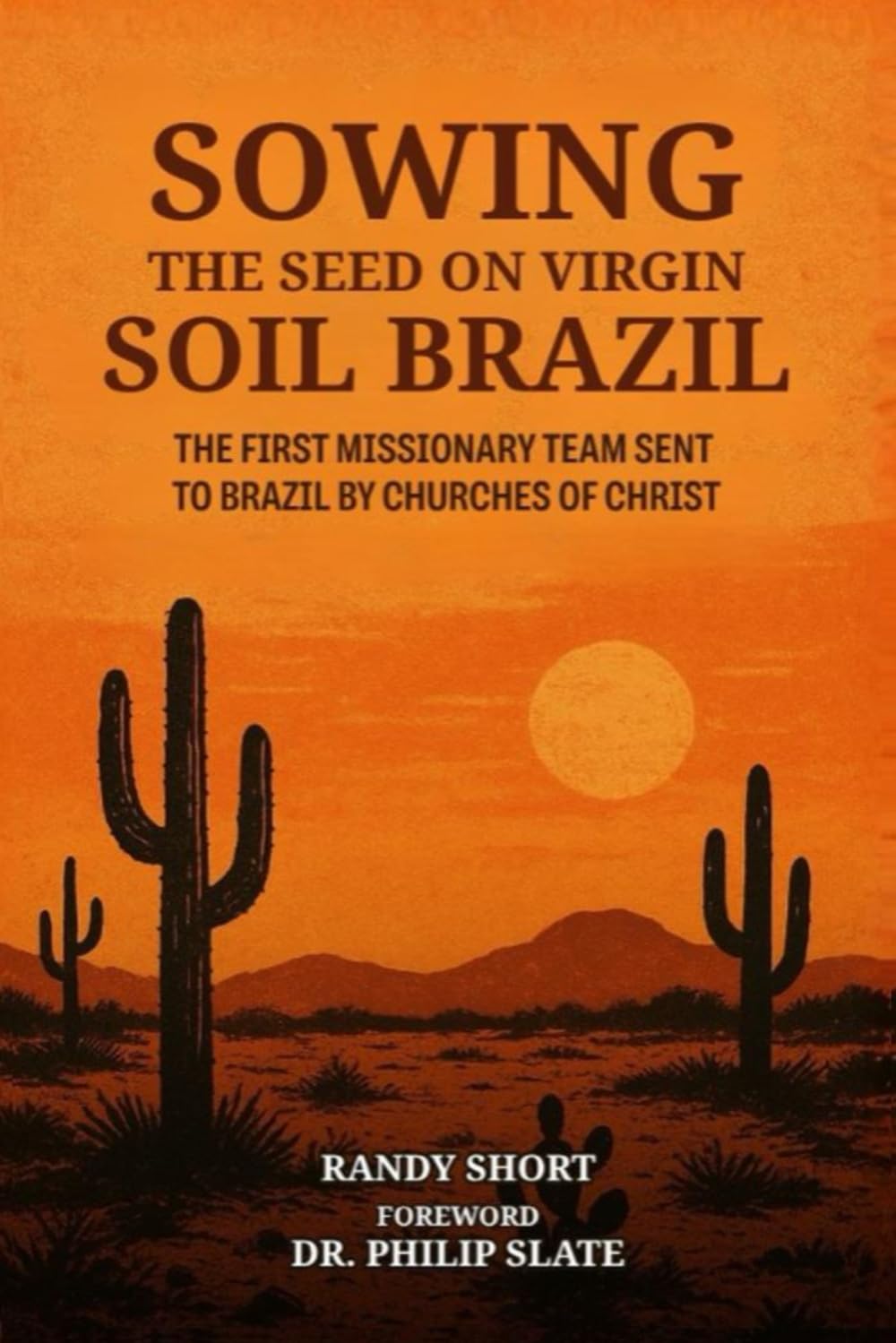 SOWING THE SEED ON VIRGIN SOIL – BRAZIL: THE FIRST MISSIONARY TEAM SENT TO BRAZIL BY CHURCHES OF CHRIST