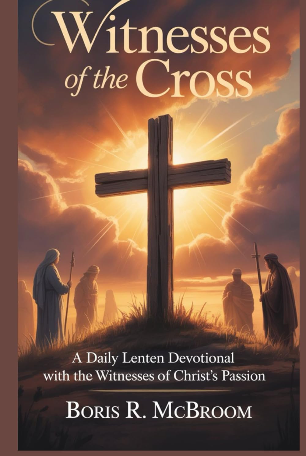 Witnesses of the Cross: A Daily Lenten Devotional with the Witnesses of Christ’s Passion