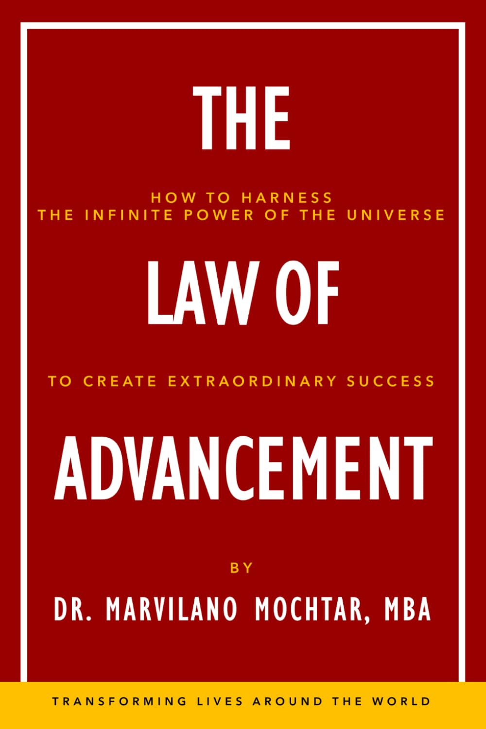 The Law of Advancement: How to Harness the Infinite Power of the Universe to Create Extraordinary Success (The Universal Laws Series)