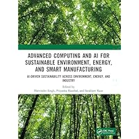 Advanced Computing and AI for Sustainable Environment, Energy, and Smart Manufacturing