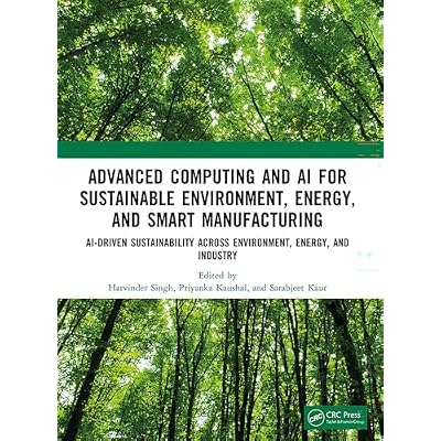 Advanced Computing and AI for Sustainable Environment, Energy, and Smart Manufacturing