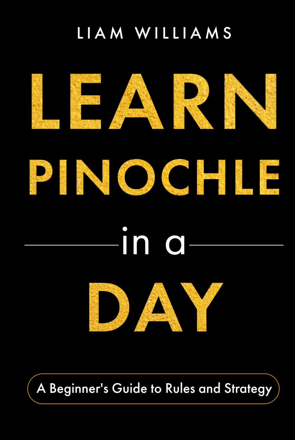 Learn Pinochle in a Day: A Beginner's Guide to Rules and Strategy (Card Games in a Day)