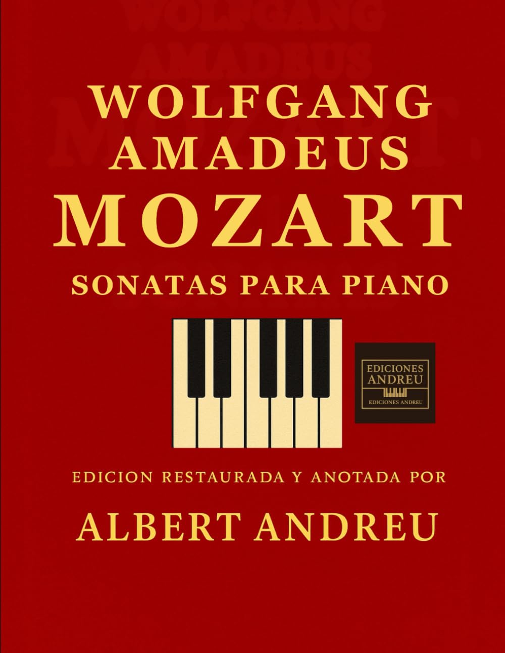 Mozart – Sonatas para piano: Sonatas completas para piano - Edición restaurada y anotada por Albert Andreu (Ediciones Andreu)