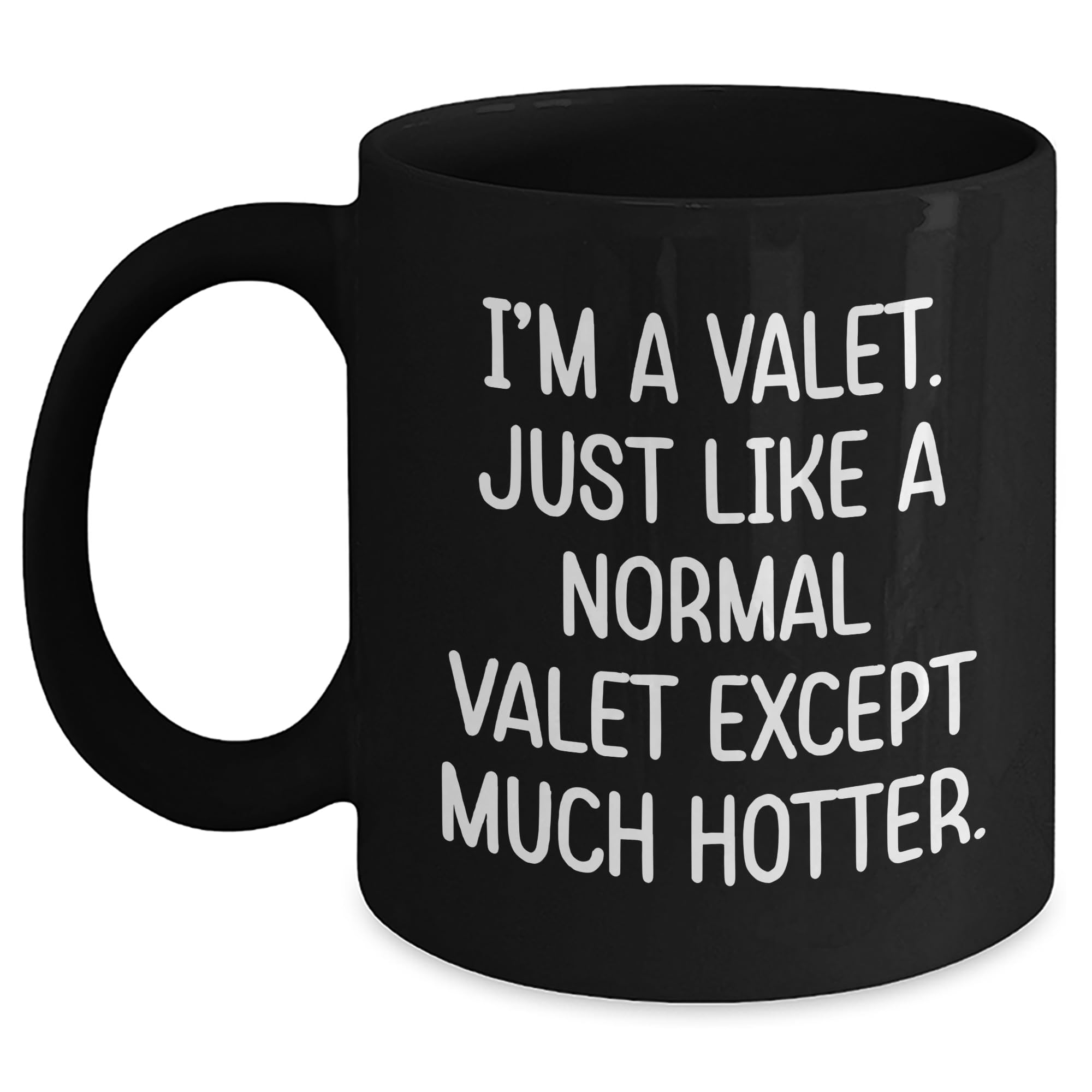 I'm A Valet, Just Like A Normal Valet Except Much Hotter., Valentine's Unique Gifts from Friends to Valets, Valet Black Coffee Mug