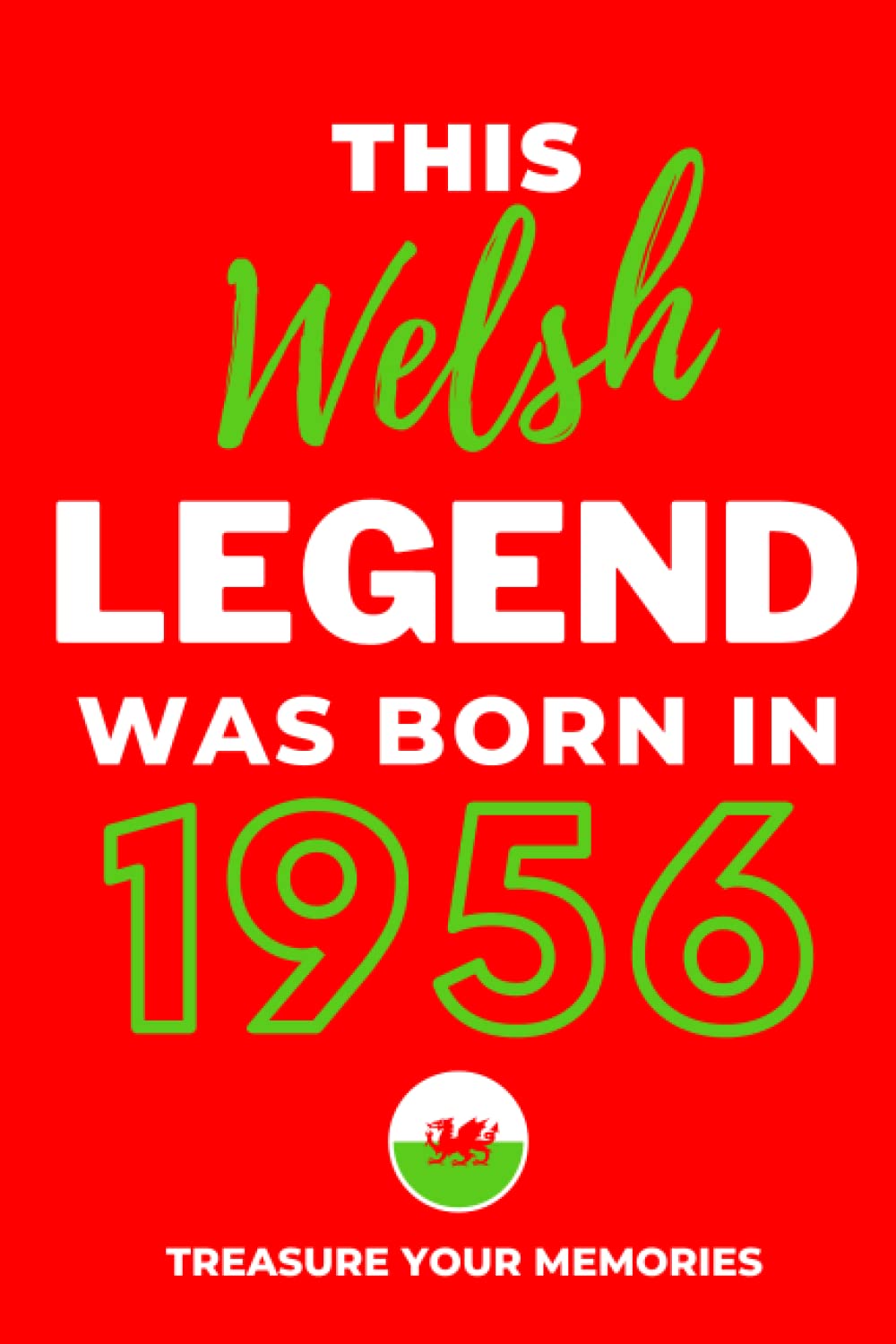 This Welsh Legend Was Born In 1956: - The Multi-Use Lined Notebook That's A Great Birthday Card Alternative And Gift For Anyone Born In Wales