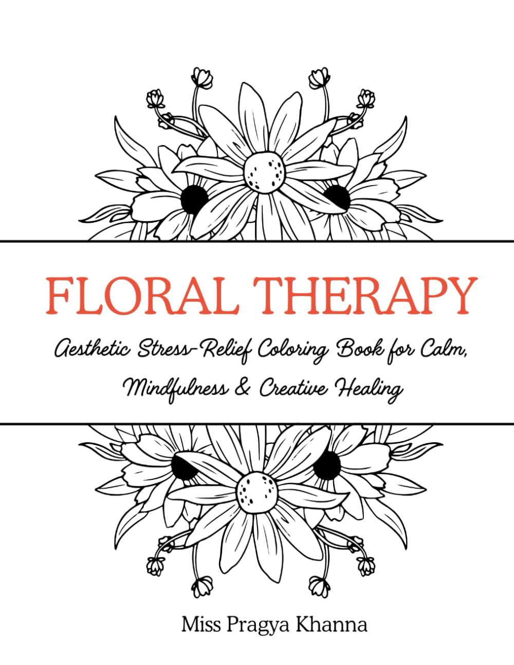 FLORAL THERAPY: Aesthetic Stress-Relief Coloring Book for Calm, Mindfulness & Creative Healing for Adults.