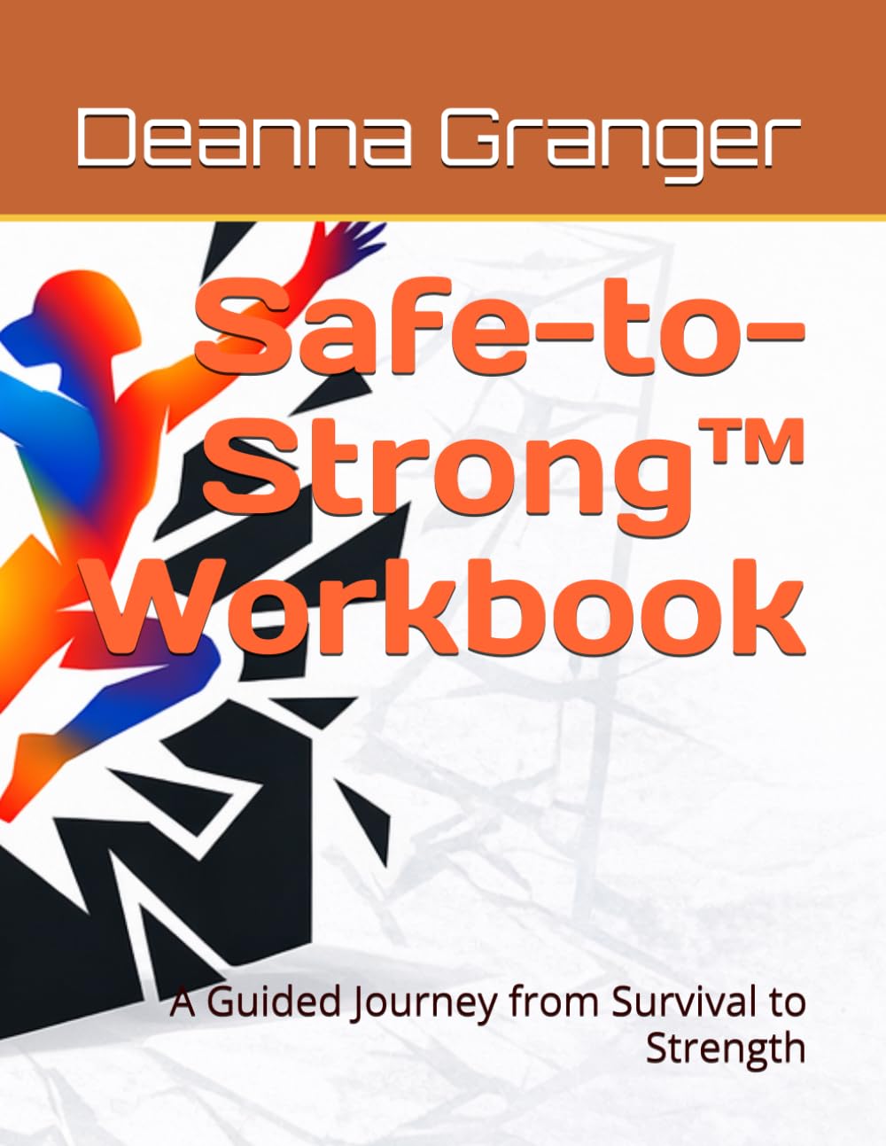 Safe-to-Strong™ Workbook: A Guided Journey from Survival to Strength
