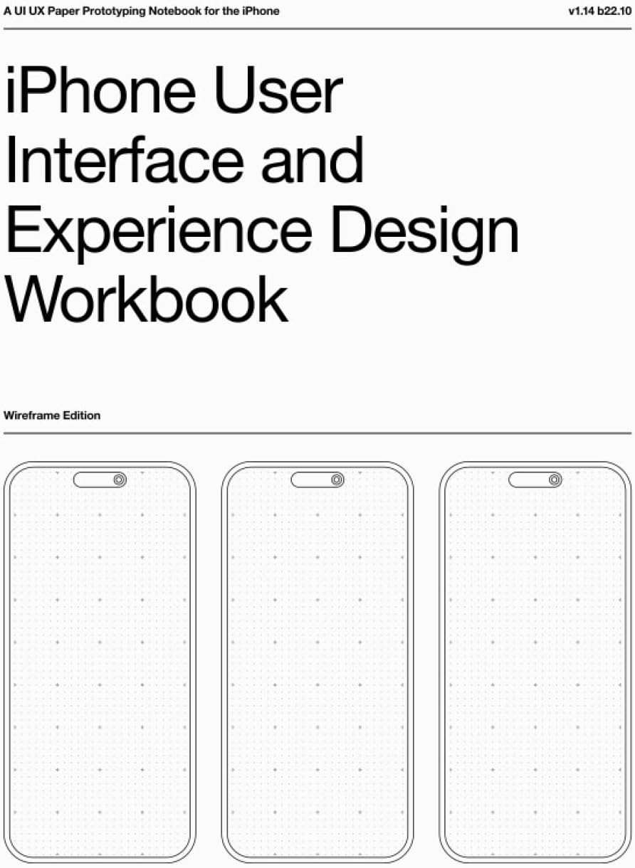 iPhone User Interface and Experience Design Workbook: (White) A UI UX Paper Prototyping Notebook for the iPhone